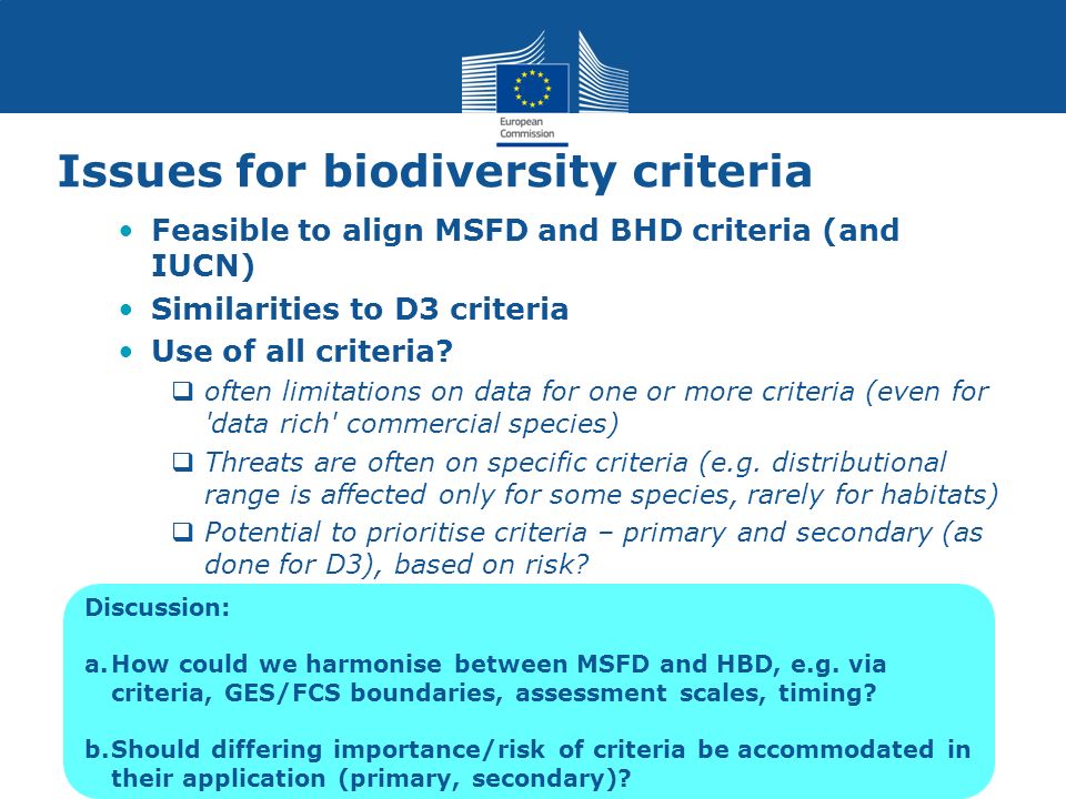 Issues for biodiversity criteria Feasible to align MSFD and BHD criteria (and IUCN) Similarities to D3 criteria Use of all criteria.