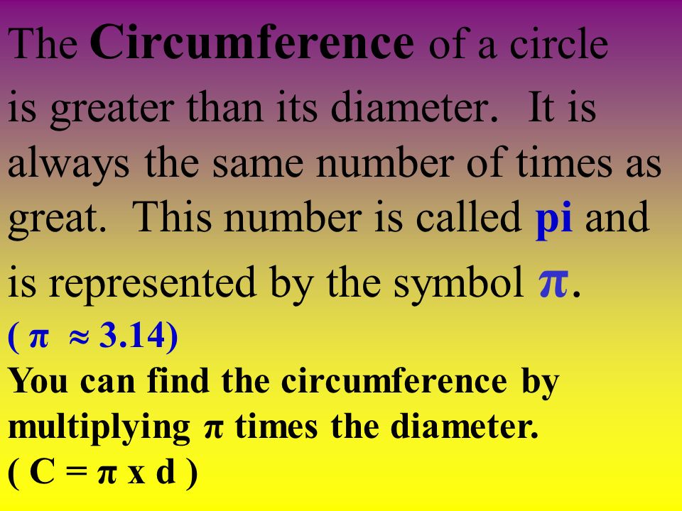 The Circumference of a circle is greater than its diameter.