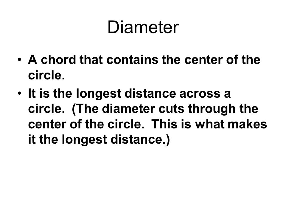 Diameter A chord that contains the center of the circle.