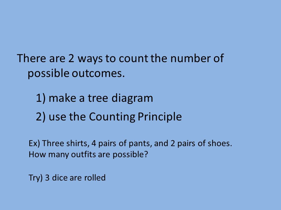 There are 2 ways to count the number of possible outcomes.