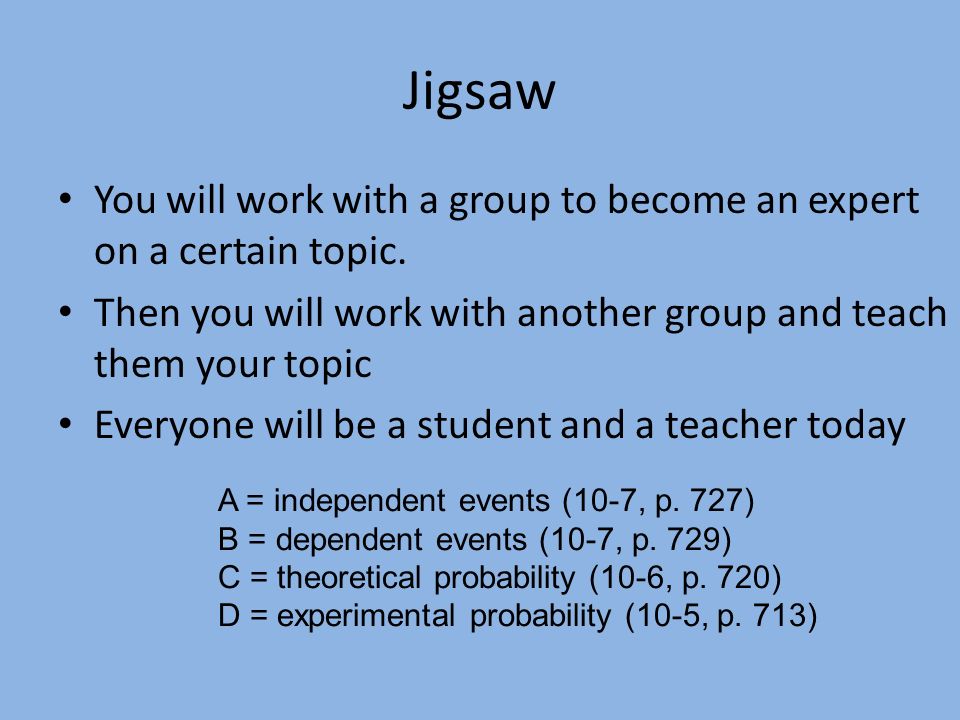 Jigsaw You will work with a group to become an expert on a certain topic.