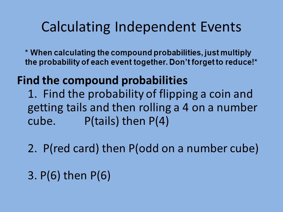 Calculating Independent Events Find the compound probabilities 1.