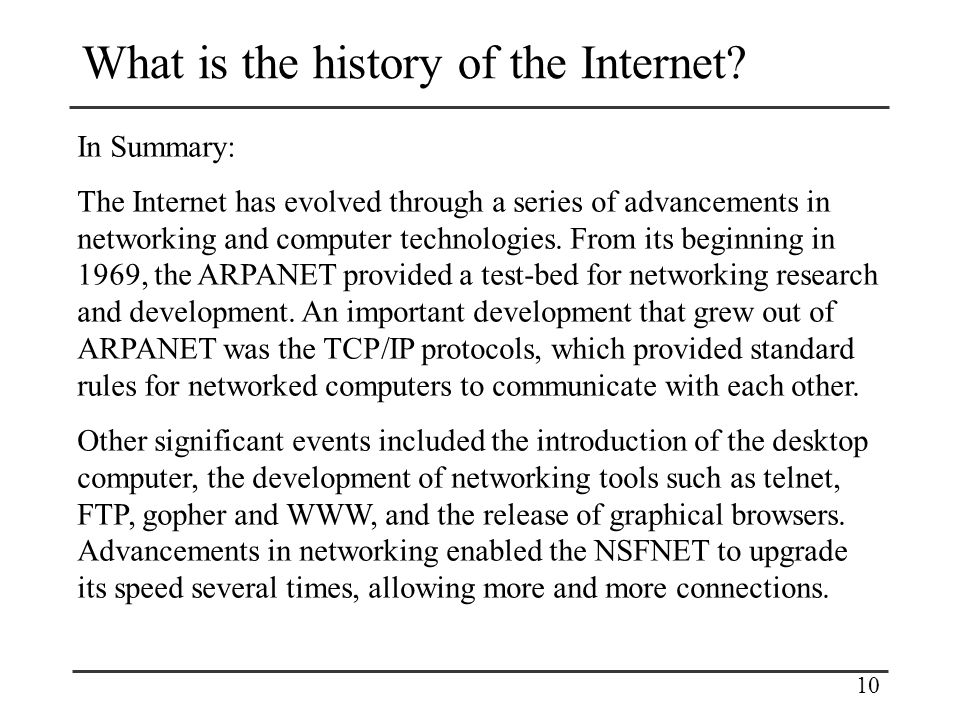 1 What is the history of the Internet? ARPANET (Advanced Research Projects  Agency Network) TCP/IP (Transmission Control Protocol/Internet Protocol)  NSFNET. - ppt download