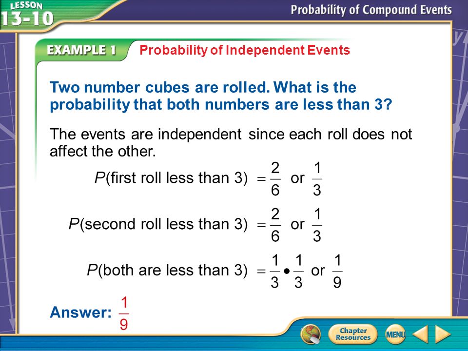 Example 1 Probability of Independent Events Two number cubes are rolled.