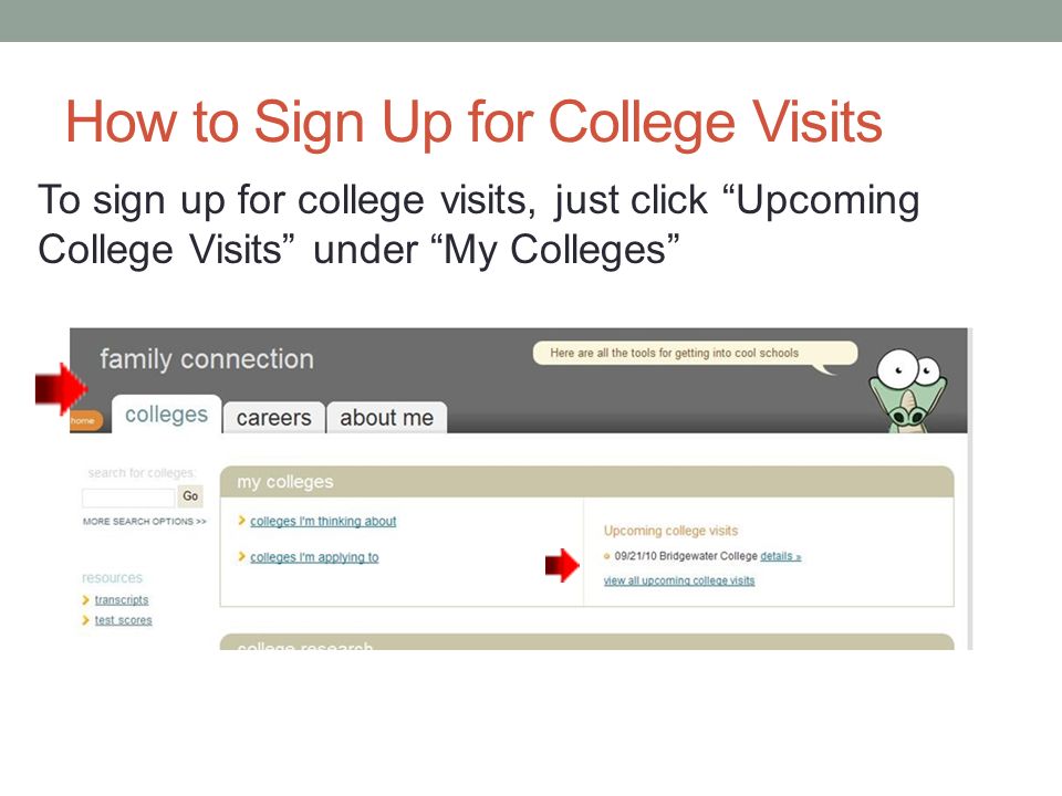 How to Sign Up for College Visits To sign up for college visits, just click Upcoming College Visits under My Colleges