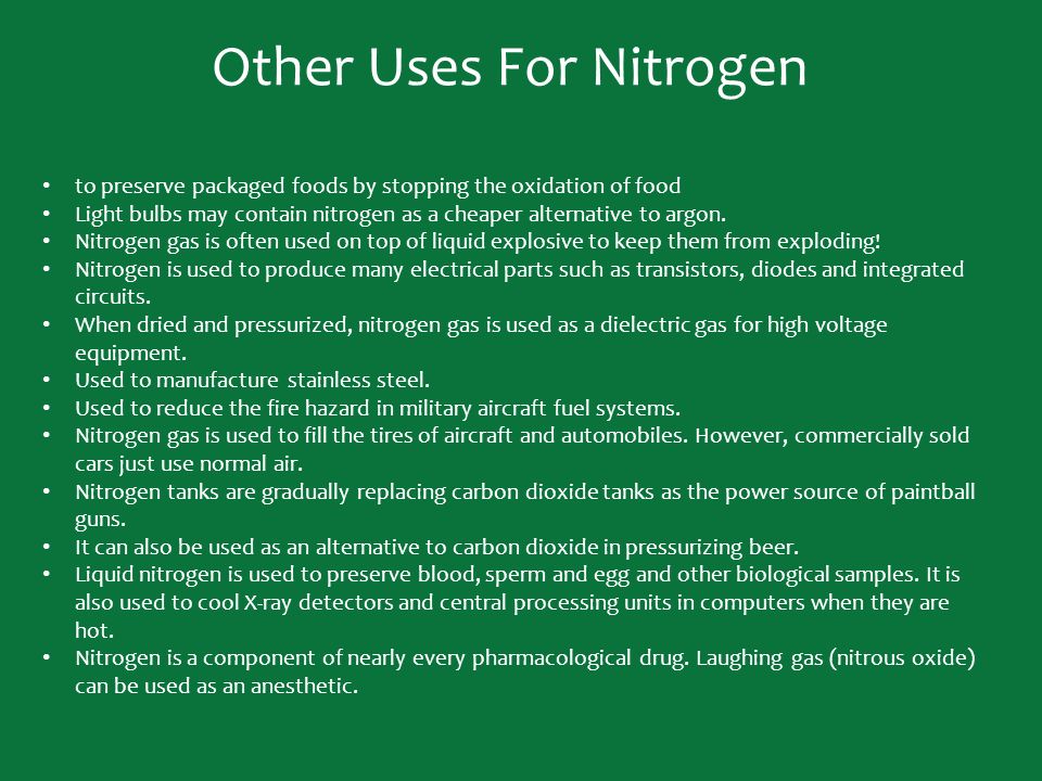 Other Uses For Nitrogen to preserve packaged foods by stopping the oxidation of food Light bulbs may contain nitrogen as a cheaper alternative to argon.