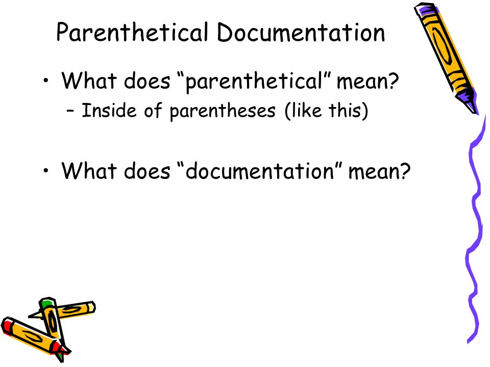 Parenthetical Documentation What does parenthetical mean.