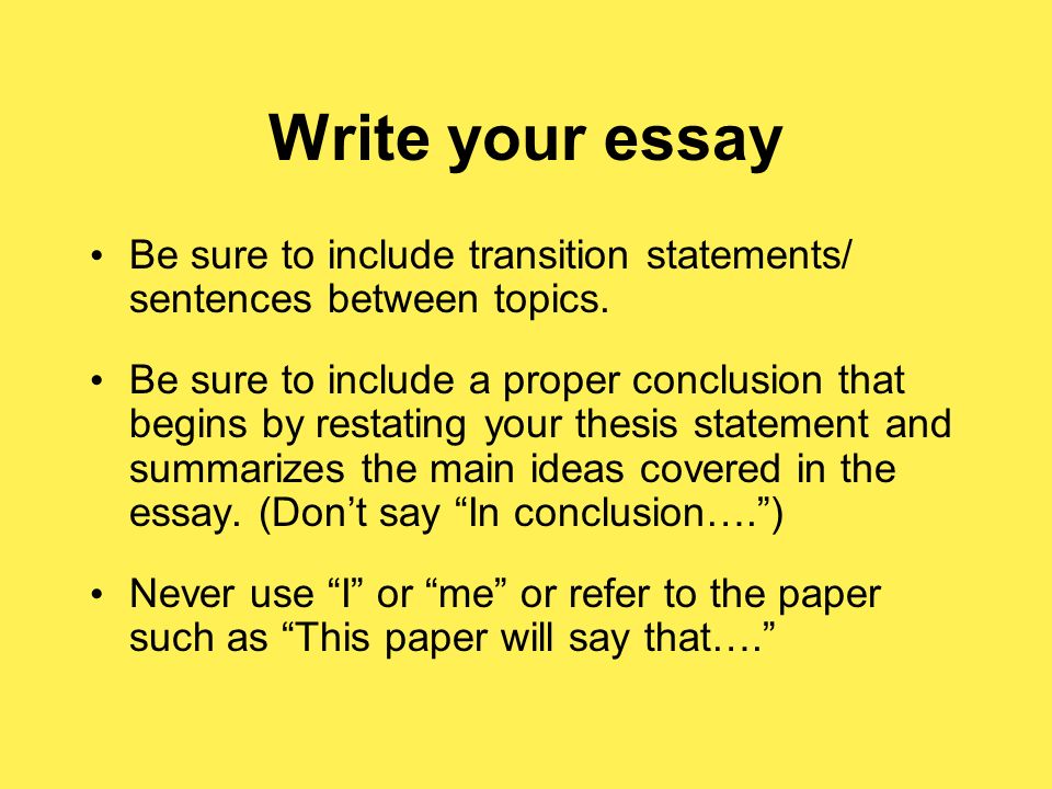 Write your essay Be sure to include transition statements/ sentences between topics.