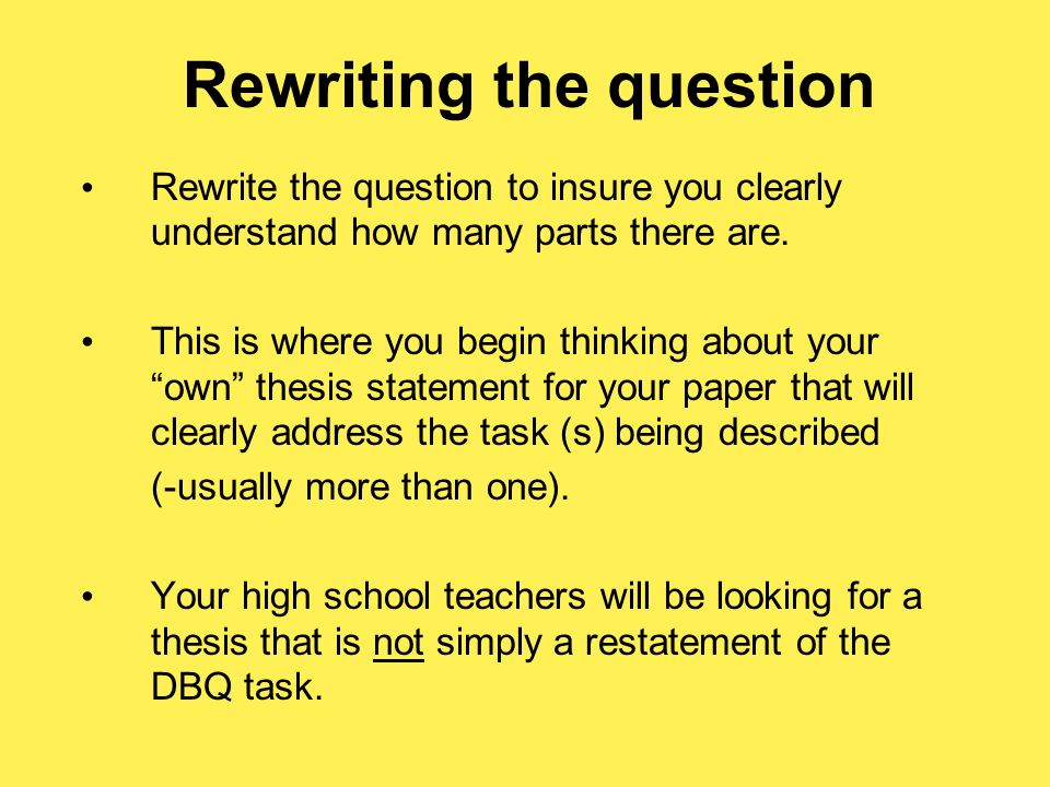 Rewriting the question Rewrite the question to insure you clearly understand how many parts there are.