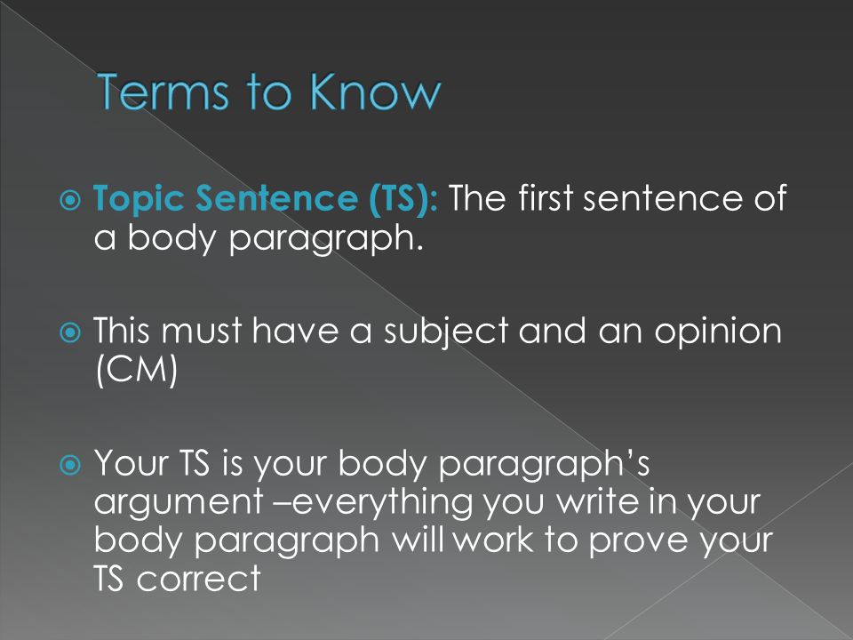  Topic Sentence (TS): The first sentence of a body paragraph.