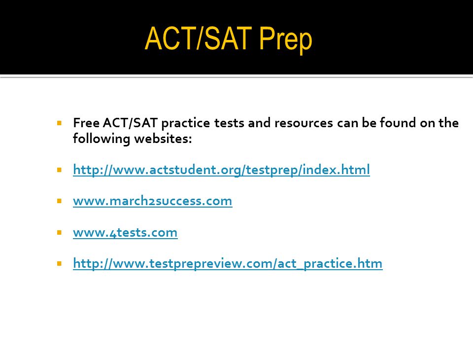  Free ACT/SAT practice tests and resources can be found on the following websites:                     ACT/SAT Prep