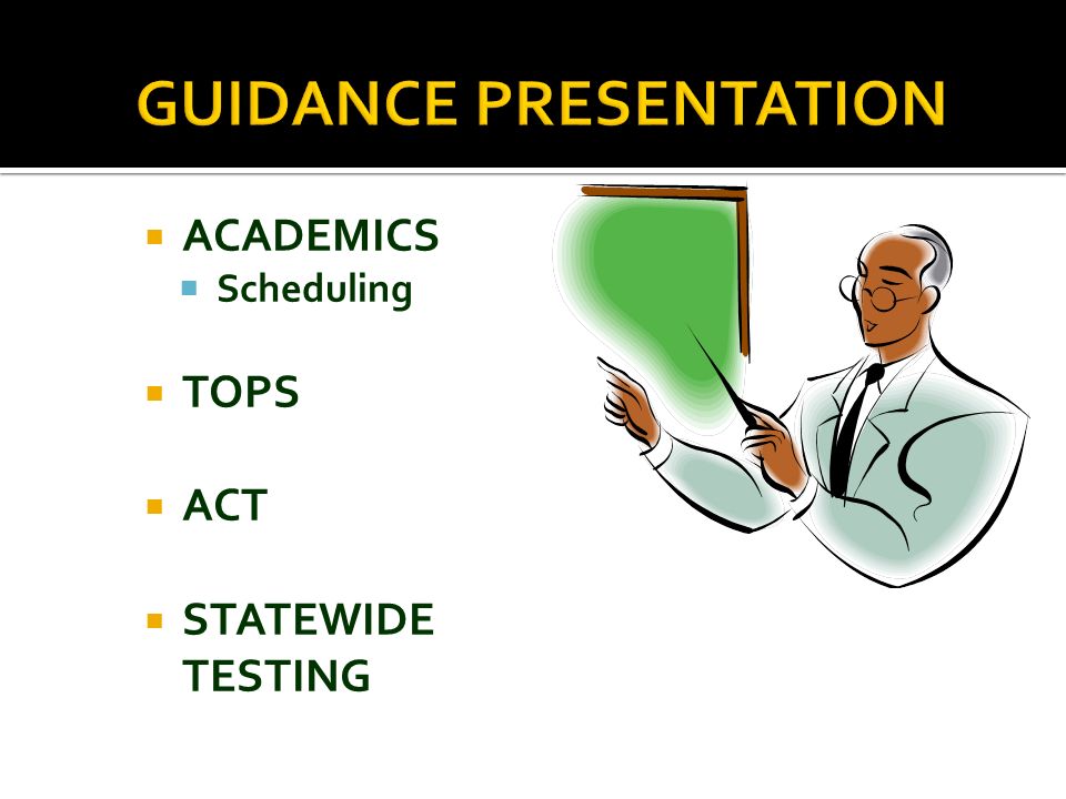  ACADEMICS  Scheduling  TOPS  ACT  STATEWIDE TESTING