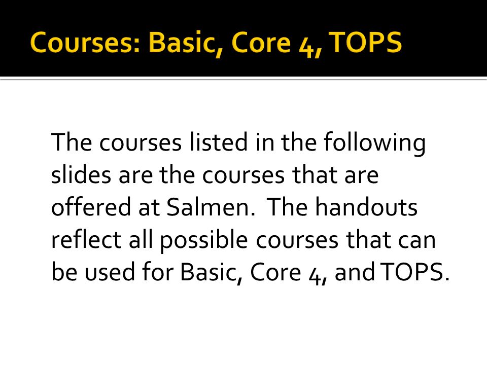 The courses listed in the following slides are the courses that are offered at Salmen.