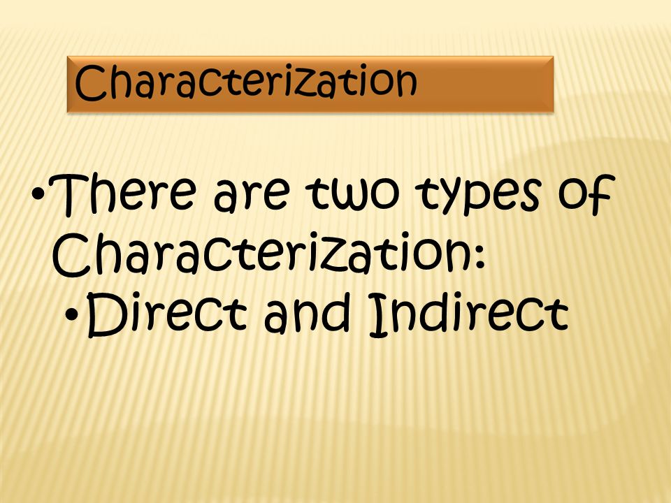 There are two types of Characterization: Direct and Indirect