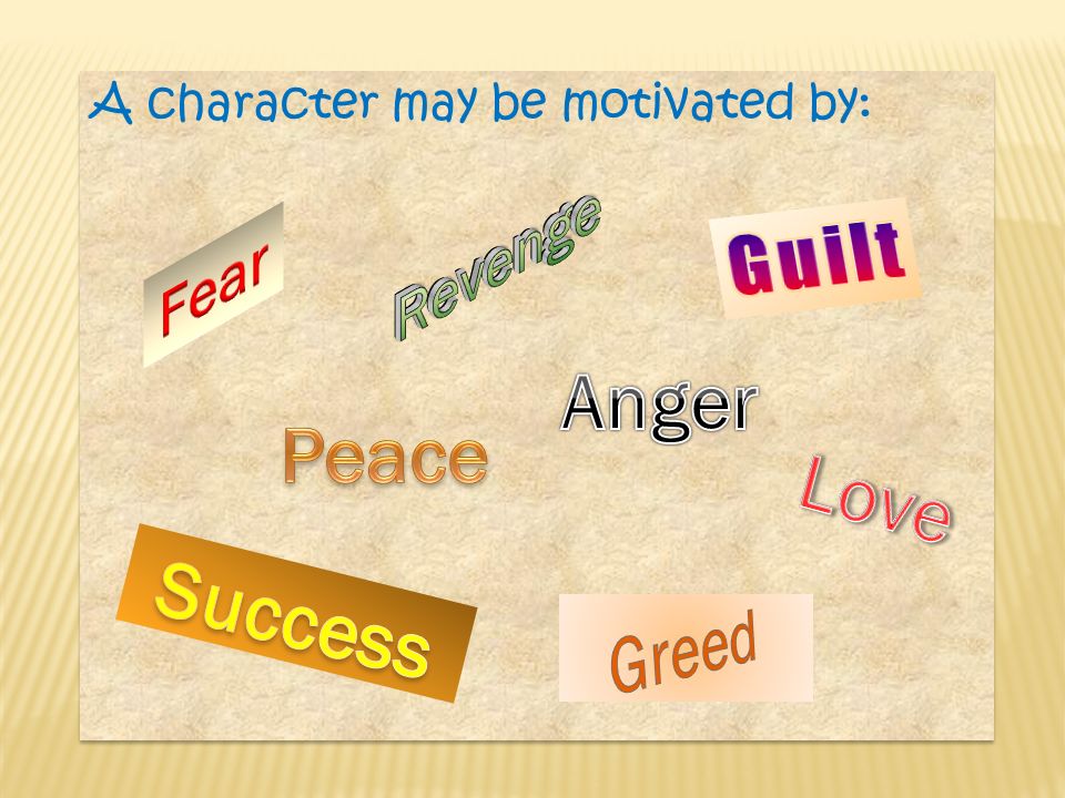 A character may be motivated by: