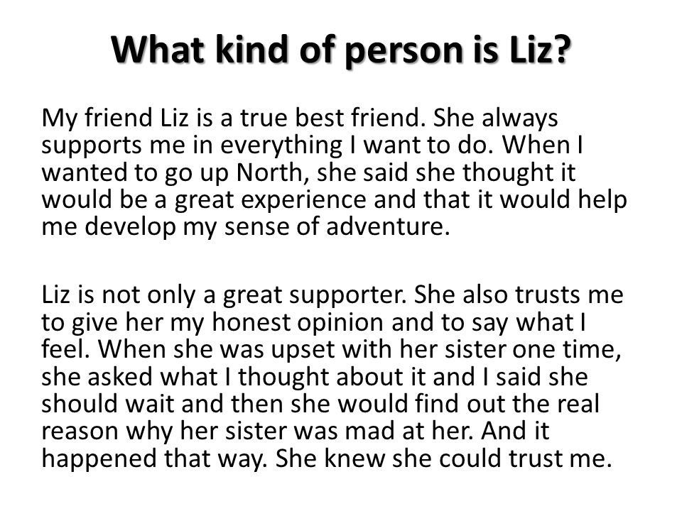What kind of person is Liz. My friend Liz is a true best friend.