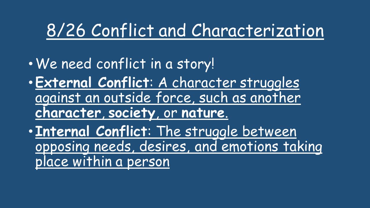 8/26 Conflict and Characterization We need conflict in a story.