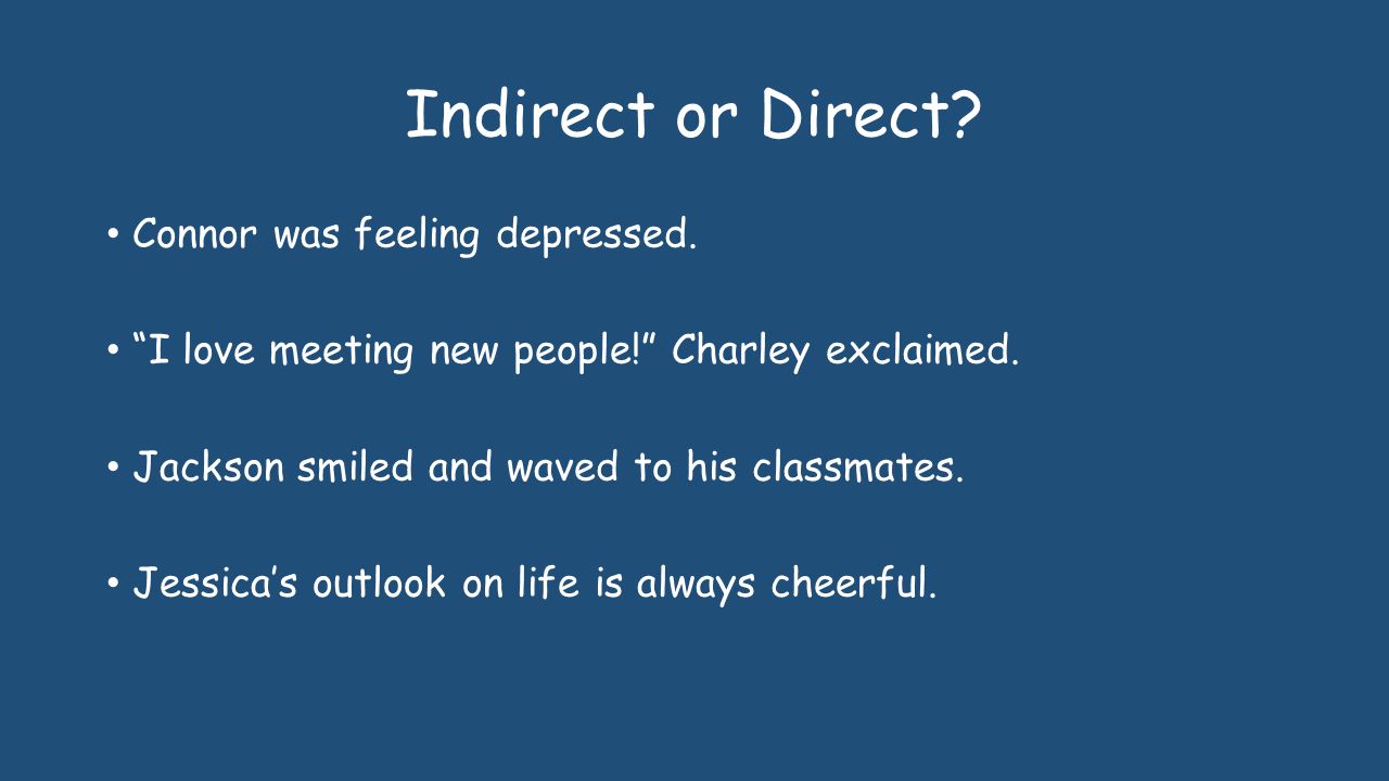 Indirect or Direct. Connor was feeling depressed.