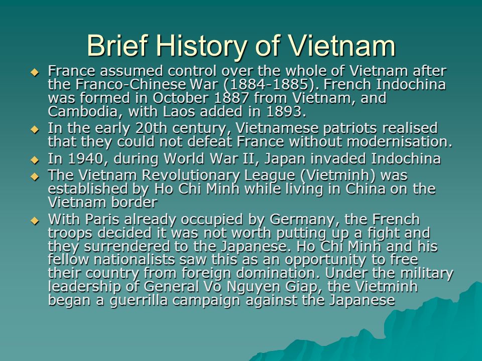 Vietnam War A Background to the War. Brief History of Vietnam  France  assumed control over the whole of Vietnam after the Franco-Chinese War ( ).  - ppt download