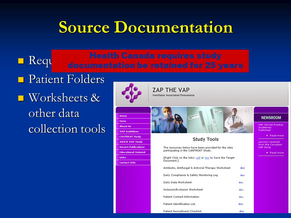 Source Documentation Required Documents Required Documents Patient Folders Patient Folders Worksheets & other data collection tools Worksheets & other data collection tools Health Canada requires study documentation be retained for 25 years