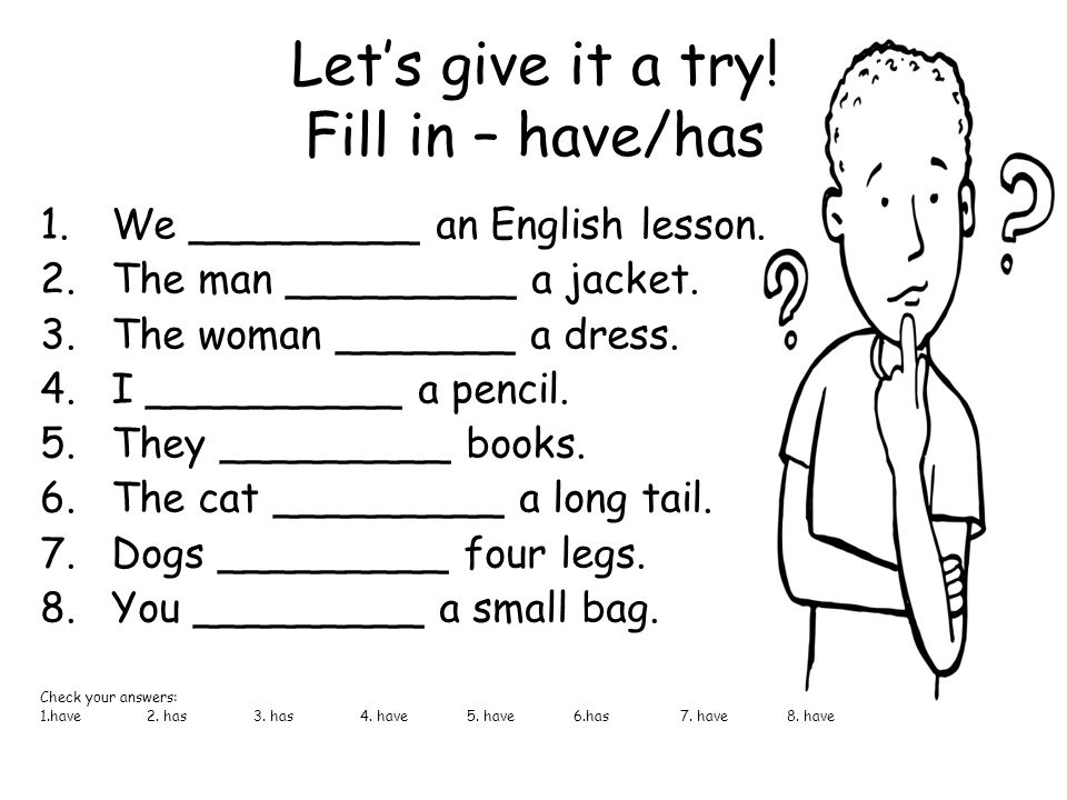 Let’s give it a try. Fill in – have/has 1.We _________ an English lesson.
