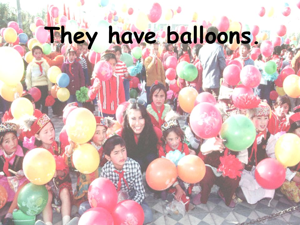 They have balloons.