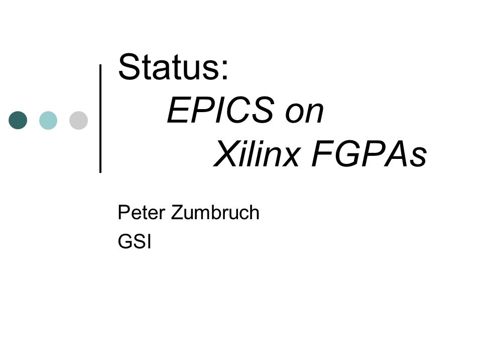 Status: EPICS on Xilinx FGPAs Peter Zumbruch GSI. - ppt download