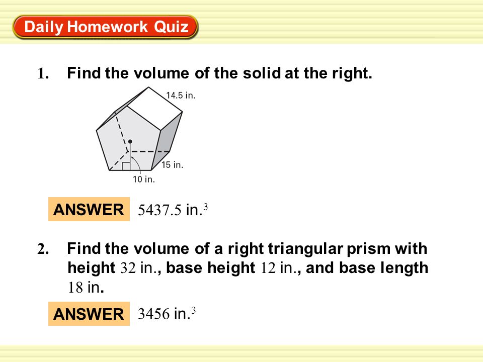 Warm-Up Exercises Daily Homework Quiz 1. Find the volume of the solid at the right.