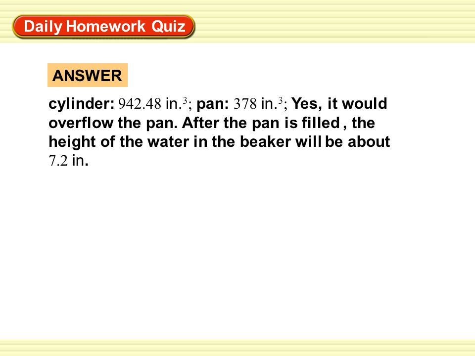 Warm-Up Exercises Daily Homework Quiz ANSWER cylinder: in.