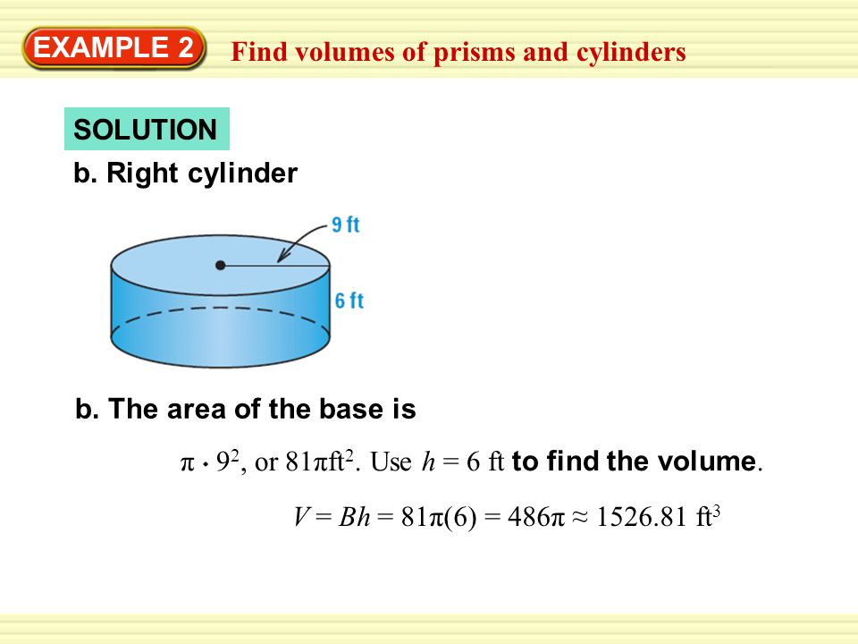 Warm-Up Exercises EXAMPLE 2 Find volumes of prisms and cylinders b.