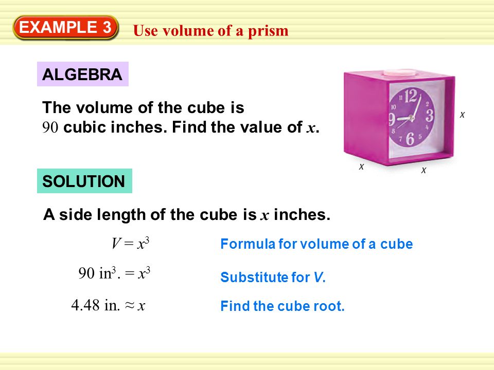 Warm-Up Exercises EXAMPLE 3 Use volume of a prism ALGEBRA The volume of the cube is 90 cubic inches.