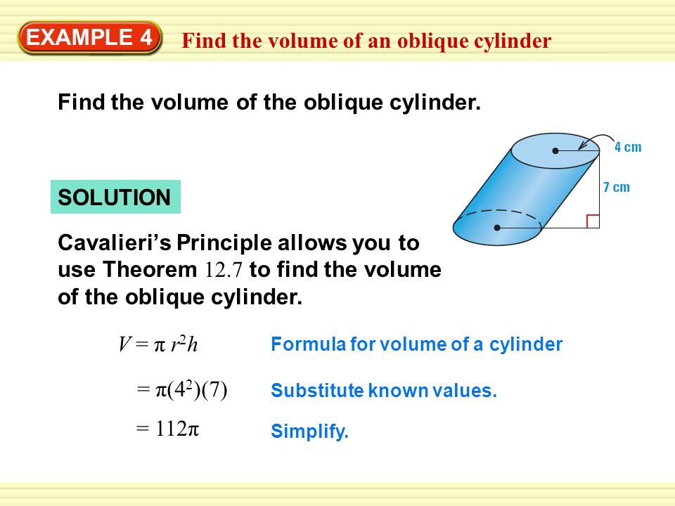 Warm-Up Exercises EXAMPLE 4 Find the volume of an oblique cylinder Find the volume of the oblique cylinder.