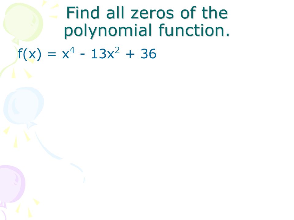 Find all zeros of the polynomial function. f(x) = x x