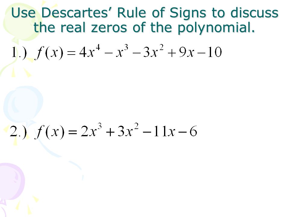 Use Descartes’ Rule of Signs to discuss the real zeros of the polynomial.