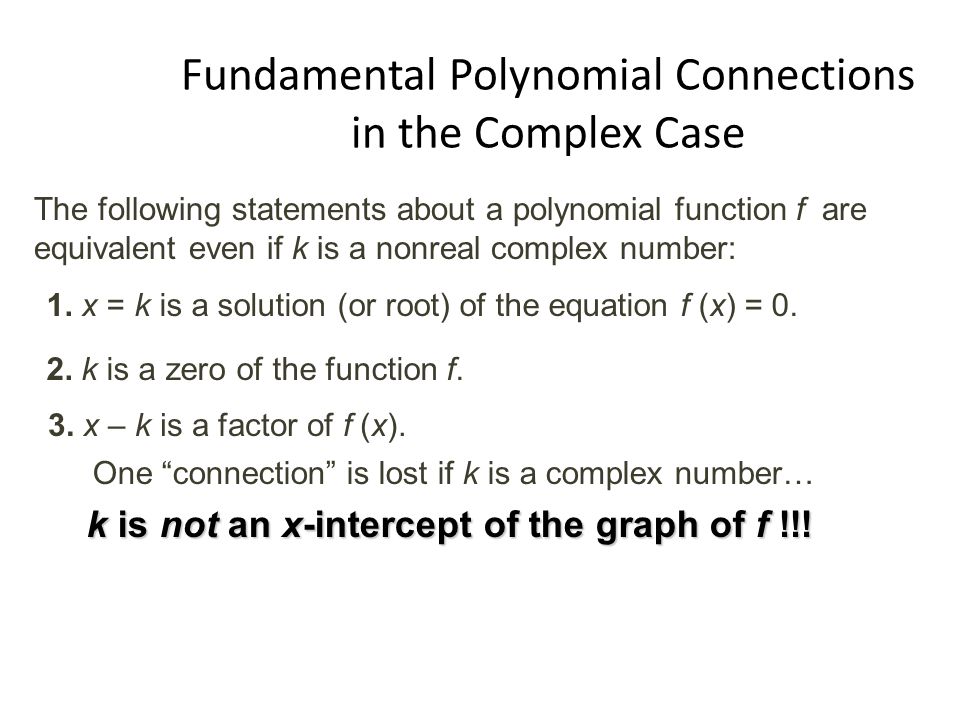 Fundamental Polynomial Connections in the Complex Case The following statements about a polynomial function f are equivalent even if k is a nonreal complex number: 1.