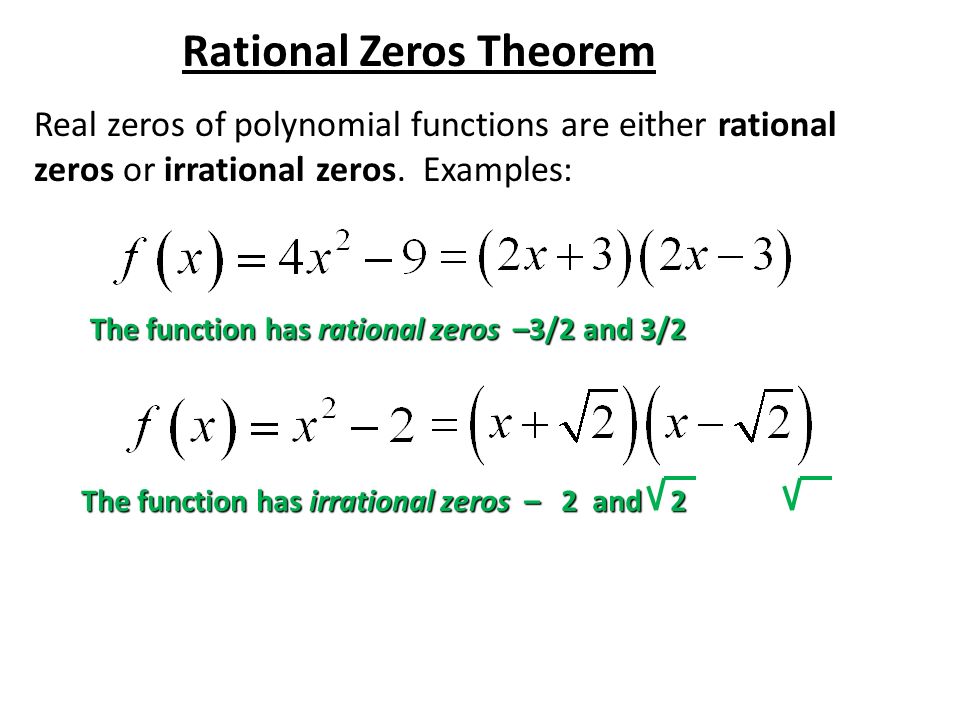 Rational Zeros Theorem Real zeros of polynomial functions are either rational zeros or irrational zeros.