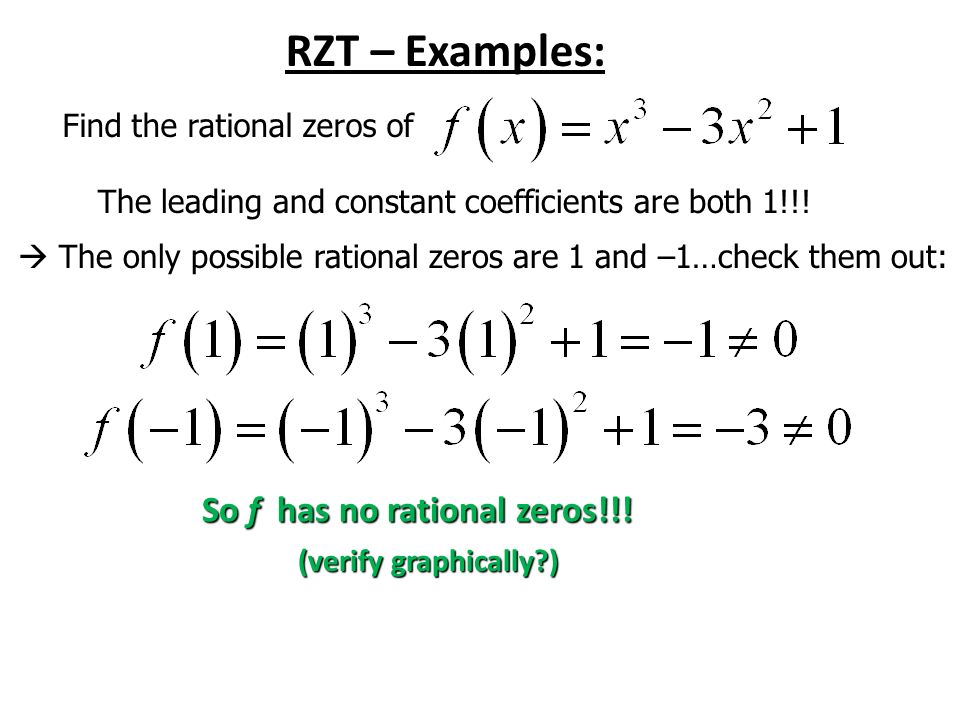 RZT – Examples: Find the rational zeros of The leading and constant coefficients are both 1!!.