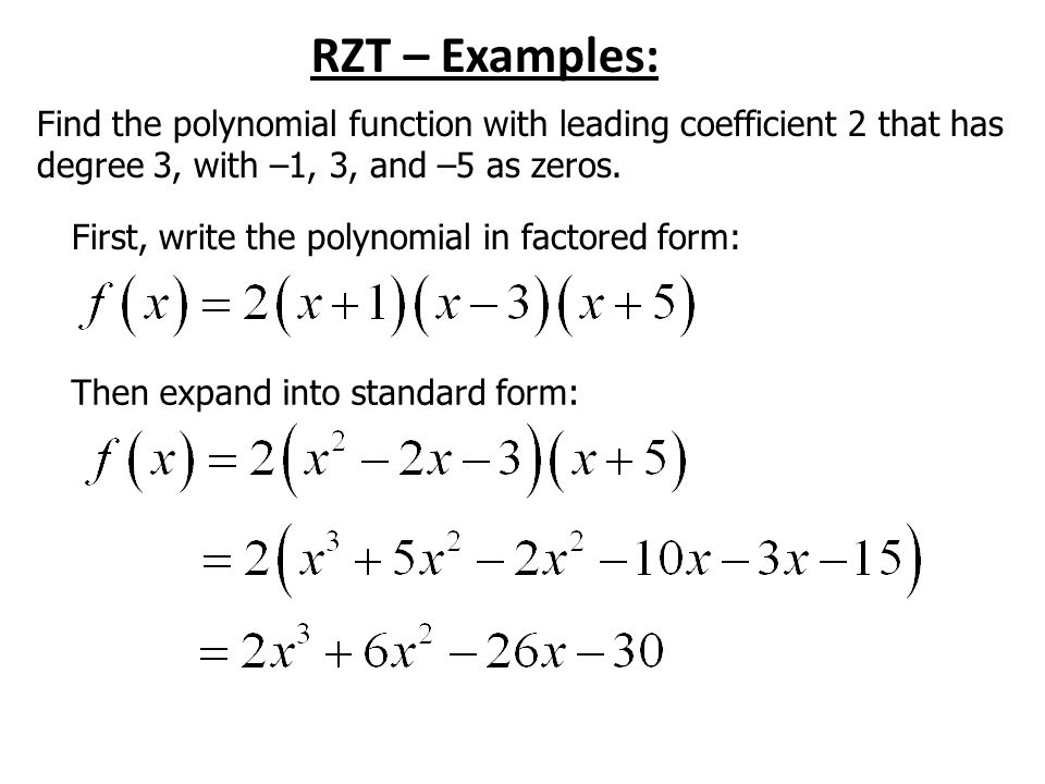 RZT – Examples: Find the polynomial function with leading coefficient 2 that has degree 3, with –1, 3, and –5 as zeros.