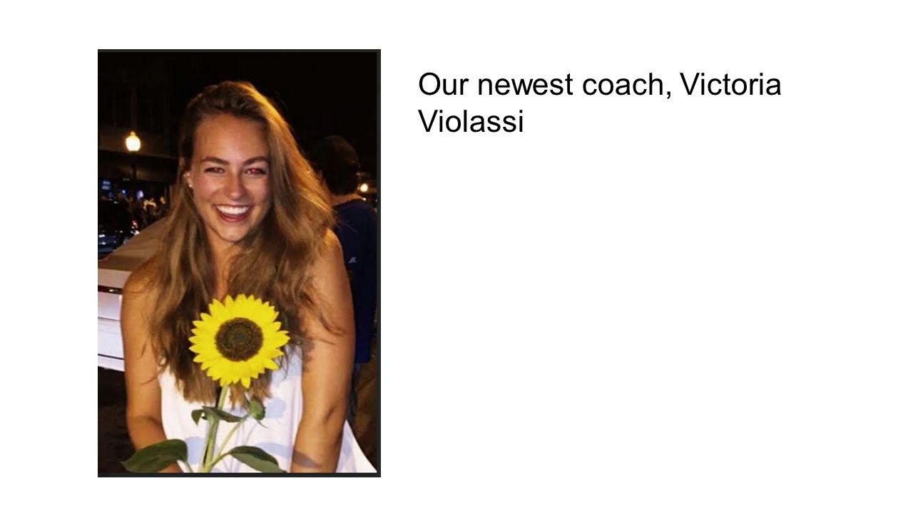 Our newest coach, Victoria Violassi