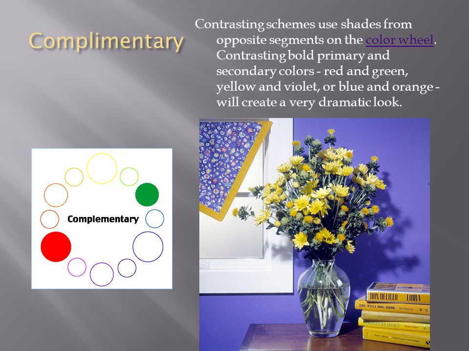 Complimentary Contrasting schemes use shades from opposite segments on the color wheel.