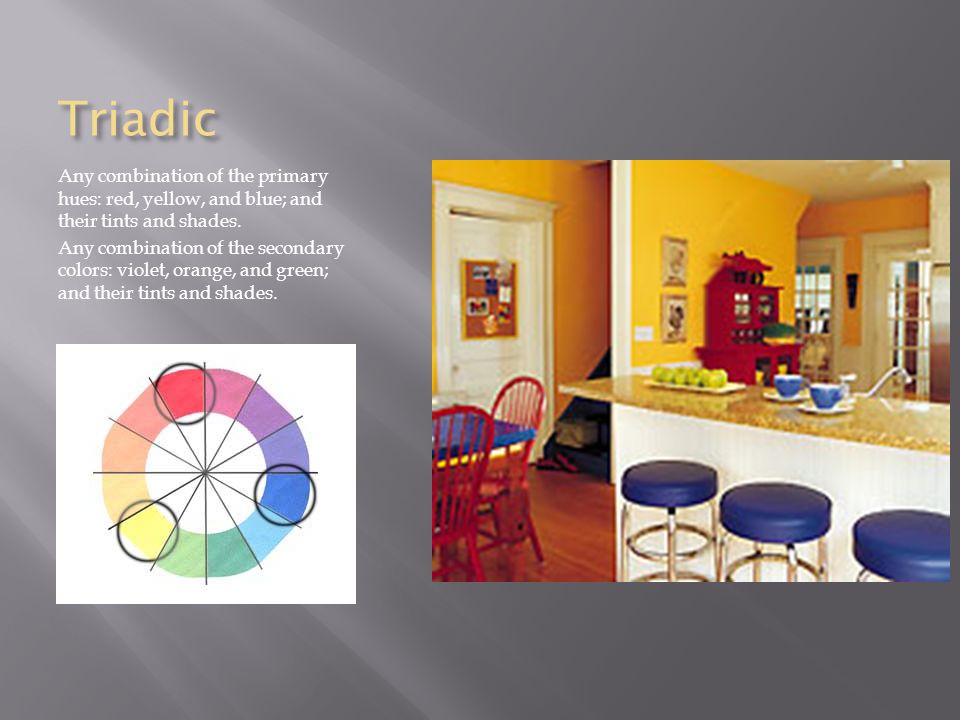 Triadic Any combination of the primary hues: red, yellow, and blue; and their tints and shades.