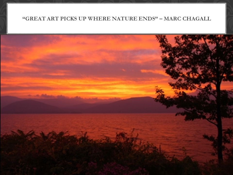 GREAT ART PICKS UP WHERE NATURE ENDS” – MARC CHAGALL. - ppt download