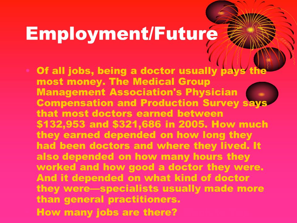 Employment/Future Of all jobs, being a doctor usually pays the most money.
