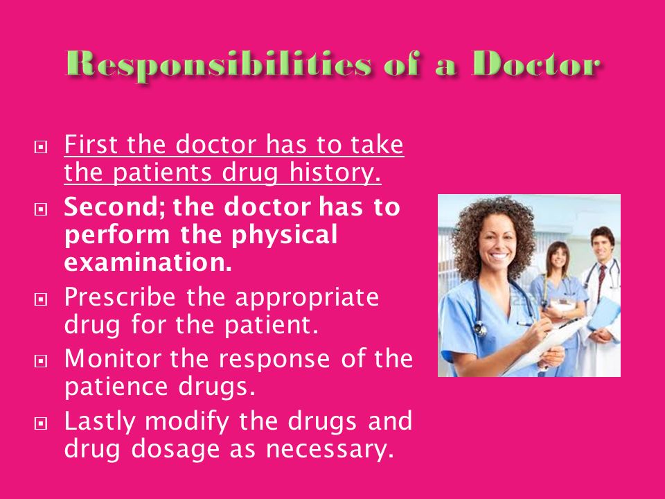  First the doctor has to take the patients drug history.