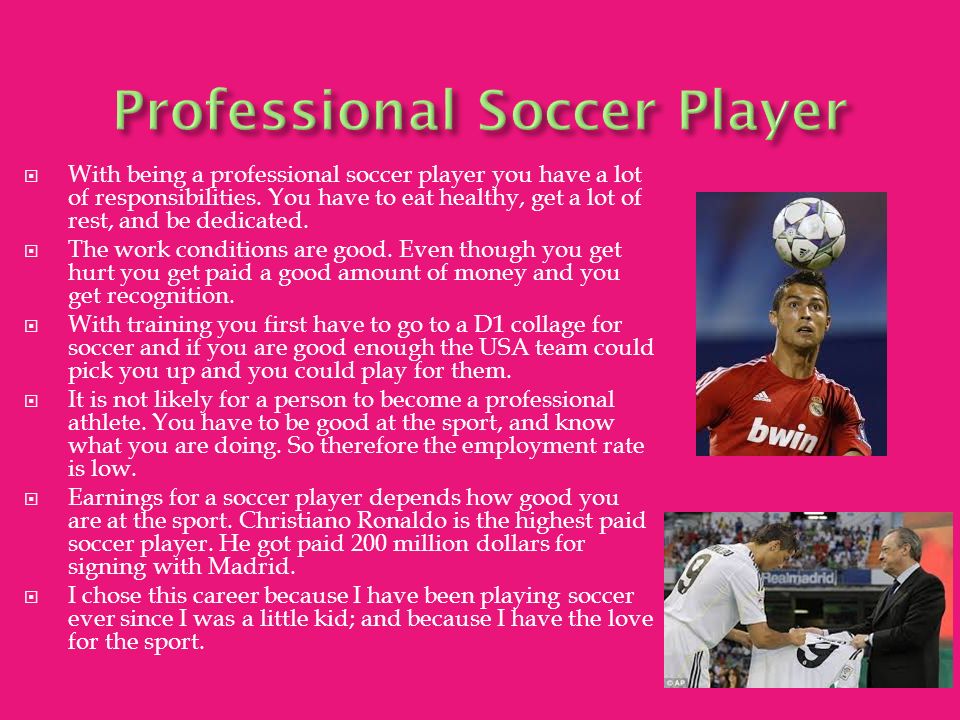  With being a professional soccer player you have a lot of responsibilities.