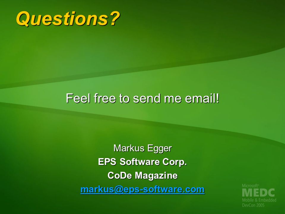 Questions. Feel free to send me  . Markus Egger EPS Software Corp.