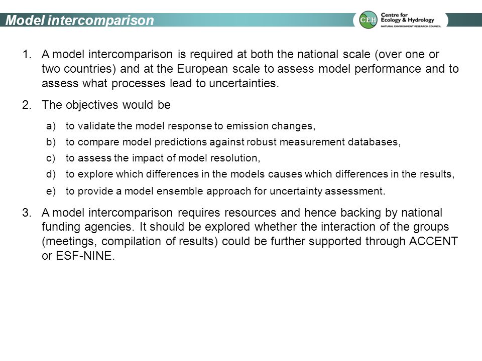 1.A model intercomparison is required at both the national scale (over one or two countries) and at the European scale to assess model performance and to assess what processes lead to uncertainties.