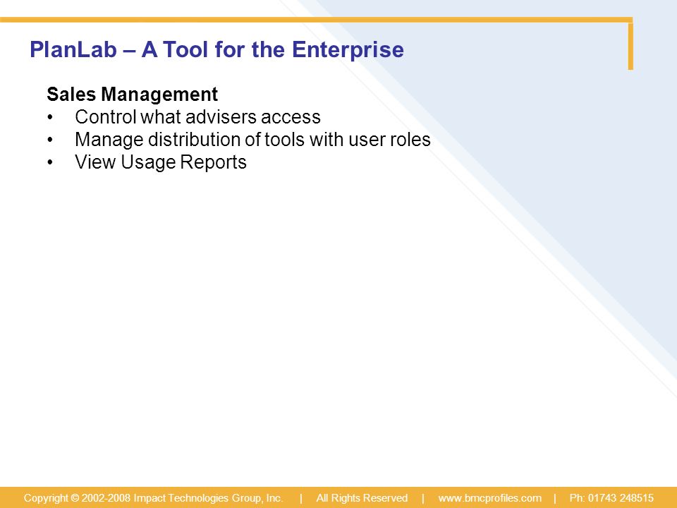 PlanLab – A Tool for the Enterprise Sales Management Control what advisers access Manage distribution of tools with user roles View Usage Reports Copyright © Impact Technologies Group, Inc.