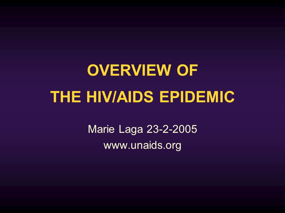 OVERVIEW OF THE HIV/AIDS EPIDEMIC Marie Laga
