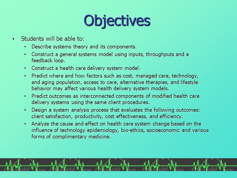 Objectives Students will be able to: Students will be able to: Describe systems theory and its components.